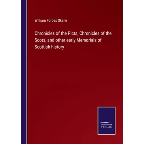 Chronicles of the Picts, Chronicles of the Scots, and other early Memorials of Scottish history - Paperback