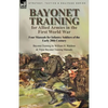 Bayonet Training for Allied Armies in the First World War-Four Manuals for Infantry Soldiers of the Early 20th Century-Bayonet Training by William H. - Paperback