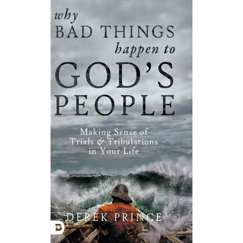 Why Bad Things Happen to God's People: Making Sense of Trials and Tribulations in Your Life - Hardcover