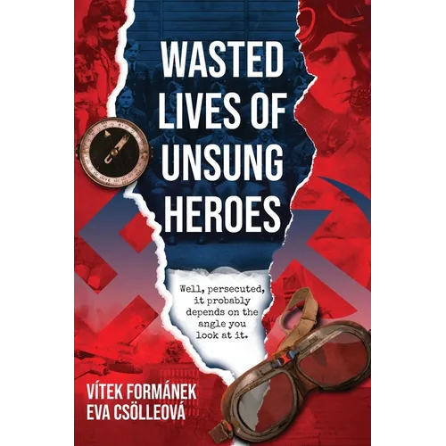 Wasted Lives of Unsung Heroes: Czechoslovakian Pilots of World War II - Paperback