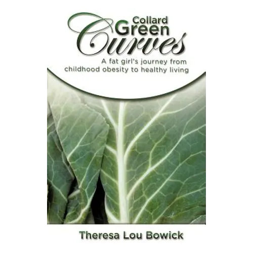 Collard Green Curves: A fat girl's Journey from Childhood Obesity to Healthy Living - Hardcover