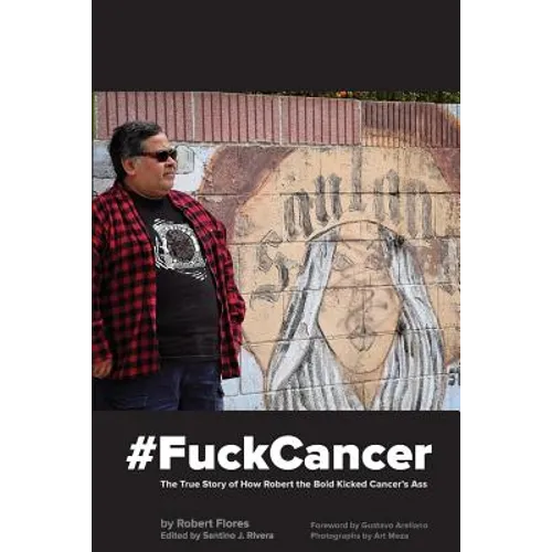 #FuckCancer The True Story of How Robert the Bold Kicked Cancer's Ass - Paperback