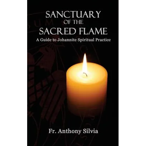 Sanctuary of the Sacred Flame: A Guide to Johannite Spiritual Practice - Paperback
