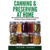Canning & Preserving at Home - The Complete Guide To Making Jams, Jellies, Chutneys, Pickles & More at Home: A Complete Guide to Canning, Preserving a - Paperback