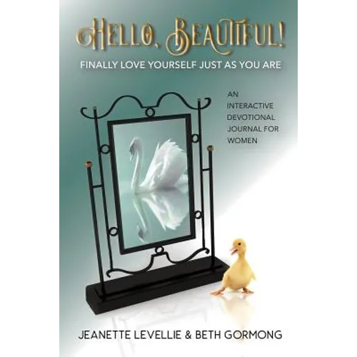Hello, Beautiful!: Finally Love Yourself Just As You Are - Paperback