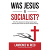 Was Jesus a Socialist?: Why This Question Is Being Asked Again, and Why the Answer Is Almost Always Wrong - Paperback