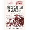 The Ku Klux Klan in Mississippi: A History - Paperback