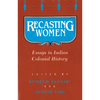 Recasting Women: Essays in Indian Colonial History - Paperback