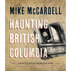 Haunting British Columbia: Ghostly Tales from the Past - Hardcover