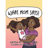 What Mom Says! - Hardcover