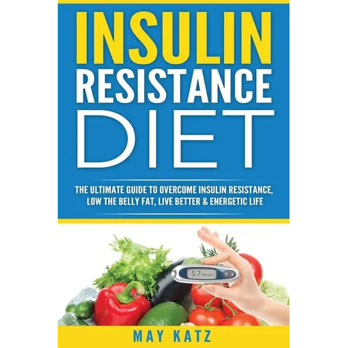 Insulin Resistance Diet: The Ultimate Guide to Overcome Insulin Resistance, Low - Paperback