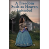 A Freedom Such as Heaven Intended (Heaven Intended #4) - Paperback