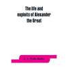 The life and exploits of Alexander the Great: being a series of translations of the Ethiopic histories of Alexander by the Pseudo-Callisthenes and oth - Paperback