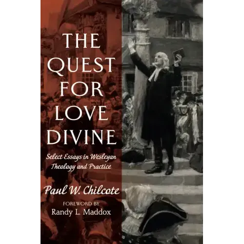 The Quest for Love Divine: Select Essays in Wesleyan Theology and Practice - Hardcover