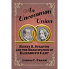 An Uncommon Union: Henry B. Stanton and the Emancipation of Elizabeth Cady - Paperback