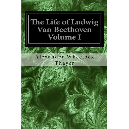The Life of Ludwig Van Beethoven Volume I - Paperback
