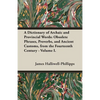 A Dictionary of Archaic and Provincial Words: Obsolete Phrases, Proverbs, and Ancient Customs, from the Fourteenth Century - Volume I. - Paperback