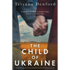 The Child of Ukraine: An absolutely gripping and heart-wrenching historical novel based on a true story - Paperback