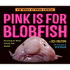 Pink Is for Blobfish: Discovering the World's Perfectly Pink Animals - Hardcover