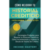Cómo Mejorar Tu Historial Crediticio: Estrategias Probadas Para Reparar Tu Historial Crediticio, Cómo Incrementarlo y Superar La Deuda de Tarjeta de C - Paperback