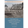 The Spiritual Vernacular of the Early Ottoman Frontier: The Yazıcıoğlu Family - Paperback