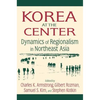 Korea at the Center: Dynamics of Regionalism in Northeast Asia: Dynamics of Regionalism in Northeast Asia - Paperback