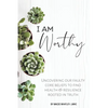 I Am Worthy: Uncovering Our Faulty Core Beliefs to Find Health & Resilience Rooted in Truth - Paperback