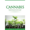 Cannabis: The Beginners Guide on How to Start Growing Marijuana Plants at Home - Paperback
