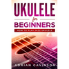 Ukulele For Beginners: How To Play Jazz Ukulele - Paperback