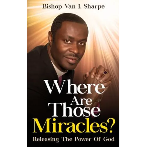 Where Are Those Miracles?: Releasing the Power of God - Paperback