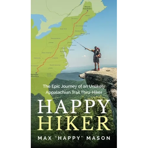 Happy Hiker: The Epic Journey of an Unlikely Appalachian Trail Thru-Hiker - Hardcover