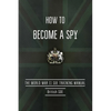 How to Become a Spy: The World War II SOE Training Manual - Paperback