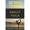 50 Things to Know About Yoga: A Yoga Book for Beginners - Paperback