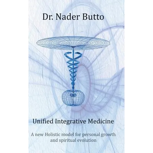 Unified Integrative Medicine: A new Holistic model for personal growth and spiritual evolution - Hardcover