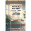 Medical Mistakes Overcome by Miracles - Paperback