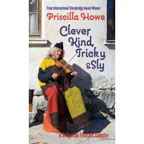 Clever, Kind, Tricky, and Sly: A Bulgarian Folktale Sampler Volume 1 - Paperback