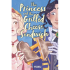 The Princess and the Grilled Cheese Sandwich (a Graphic Novel) - Paperback