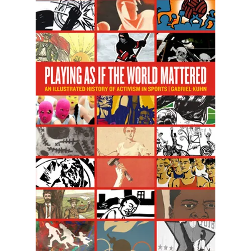 Playing as If the World Mattered: An Illustrated History of Activism in Sports - Paperback
