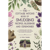 The Cottage Witch's Book of Smudging Recipes, Blessings, and Ceremonies: A comprehensive guide to purify body, mind, soul, and relationships through s - Paperback