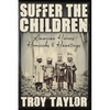 Suffer the Children: American Horrors, Homicides and Hauntings - Paperback