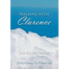 Walking with Clarence: A Sacred Journey to a Deeper Faith - Hardcover