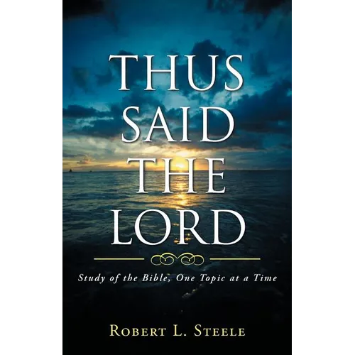 Thus Said the Lord: Study of the Bible, One Topic at a Time - Paperback