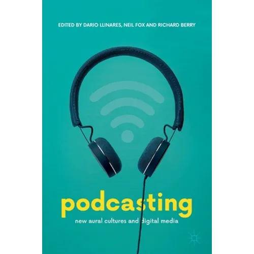 Podcasting: New Aural Cultures and Digital Media - Paperback