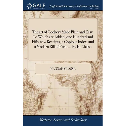 The art of Cookery Made Plain and Easy. To Which are Added, one Hundred and Fifty new Receipts, a Copious Index, and a Modern Bill of Fare, ... By H. - Hardcover