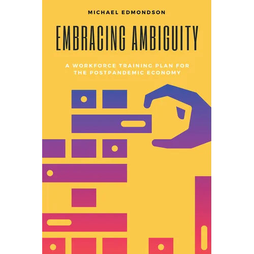 Embracing Ambiguity: A Workforce Training Plan for the Postpandemic Economy - Paperback