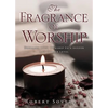 The Fragrance of Worship - Paperback