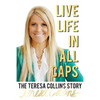Live Life in All Caps: The Teresa Collins Story - Paperback