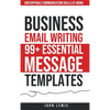 Business Email Writing: 99+ Essential Message Templates Unstoppable Communication Skills at Work - Hardcover
