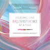 Healing, One Brushstroke at a Time - Paperback