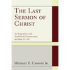 The Last Sermon of Christ: An Expository and Analytical Commentary on John 14-16 - Hardcover